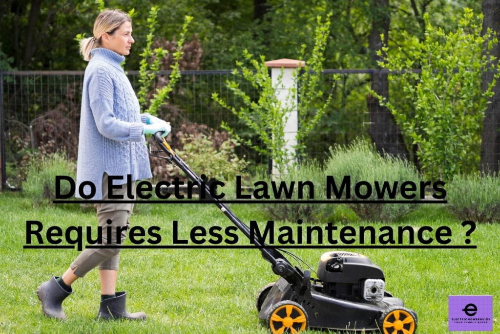 Do electric lawn mowers requires less maintenance