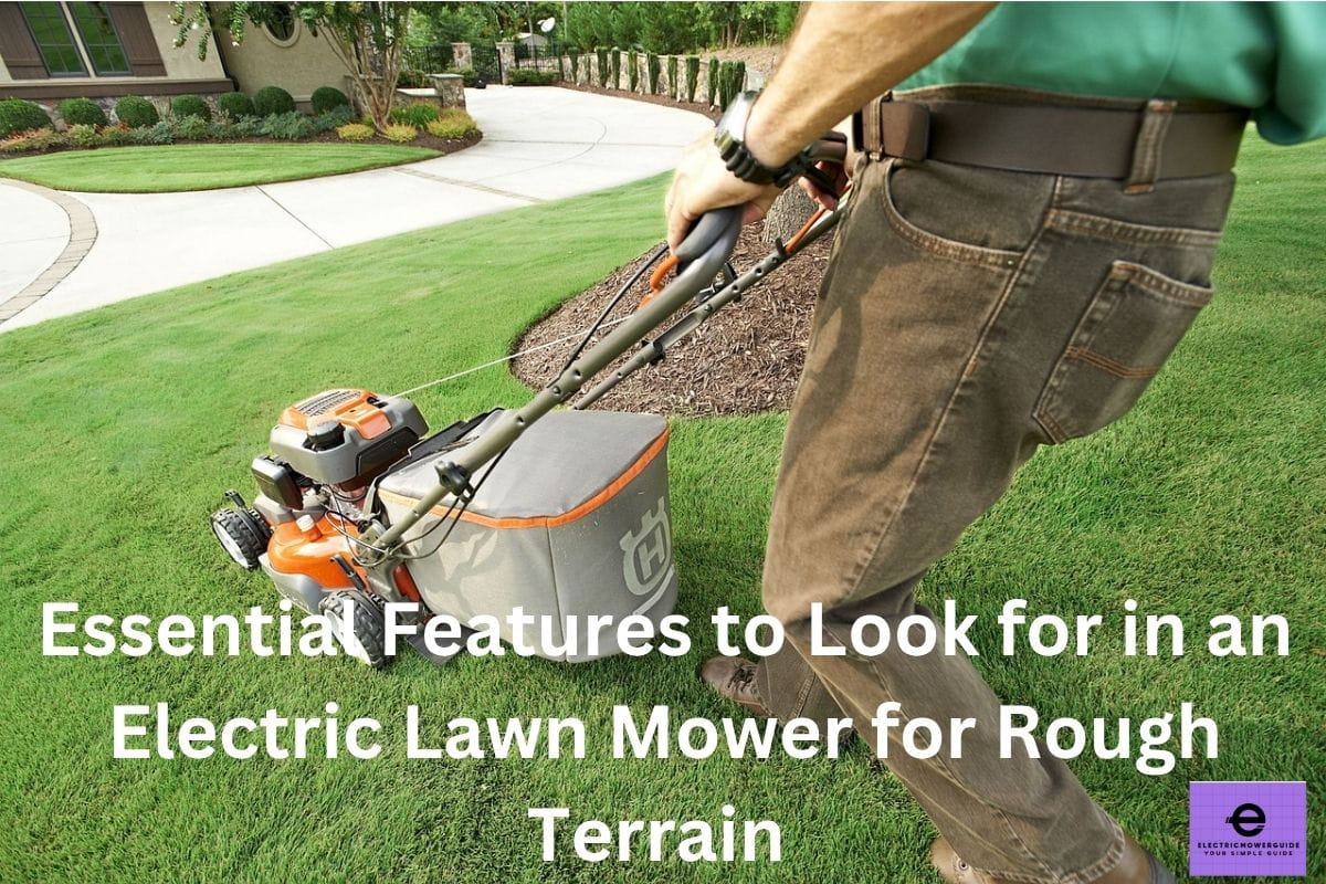 Features to Look for in an Electric Lawn Mower for Rough Terrain