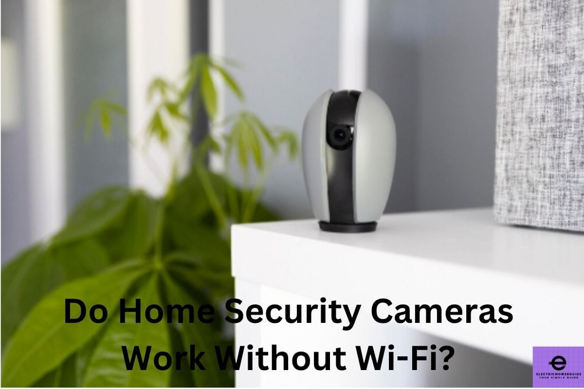 Do home security cameras work without Wi-Fi