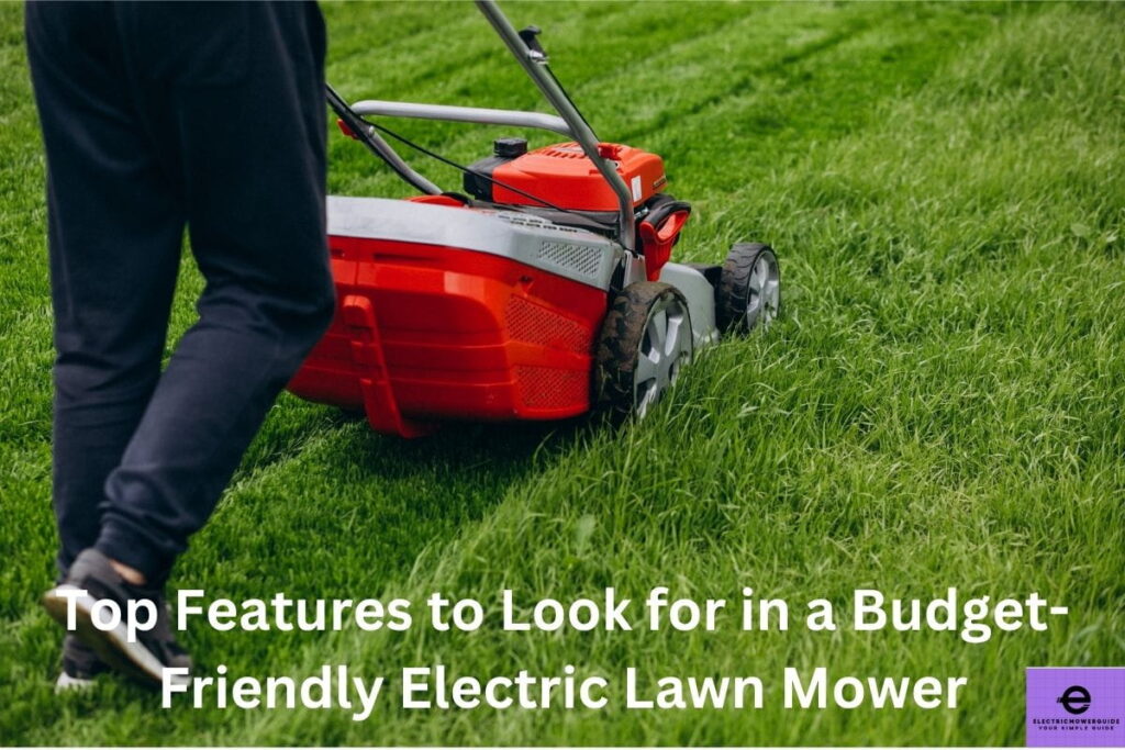 Top Features to Look for in a Budget-Friendly Electric Lawn Mower