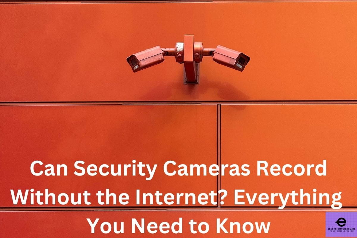 Can Security Cameras Record Without the Internet